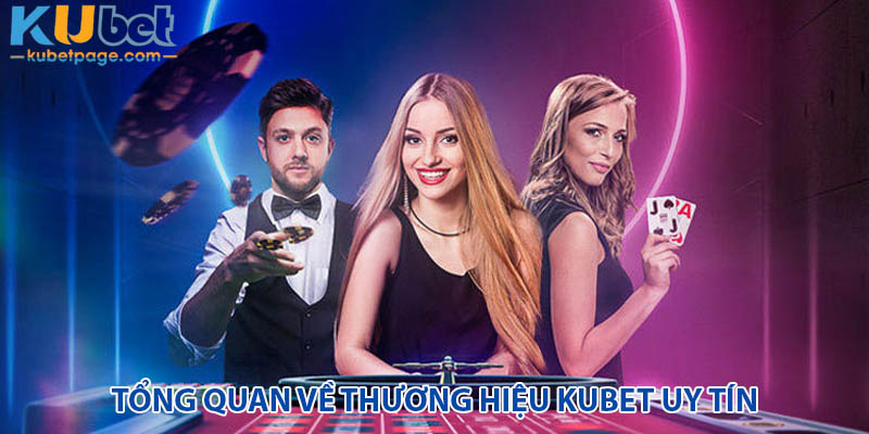 Tổng quan về thương hiệu Kubet uy tín